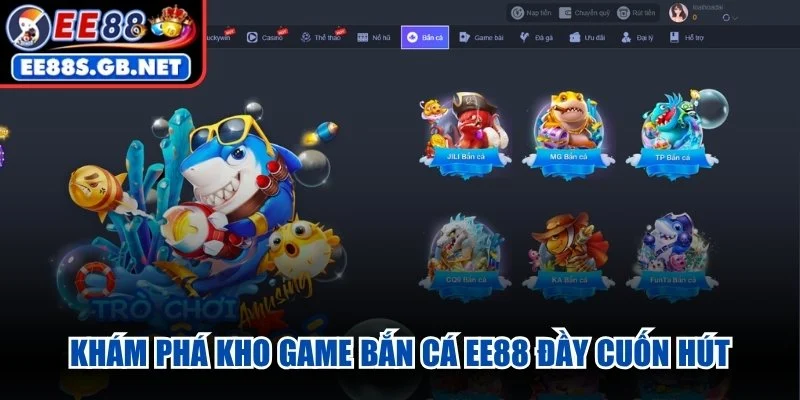 Khám phá kho game Bắn Cá EE88 đầy cuốn hút