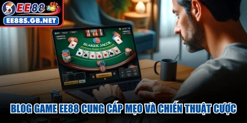 Blog game EE88 cung cấp mẹo và chiến thuật cược