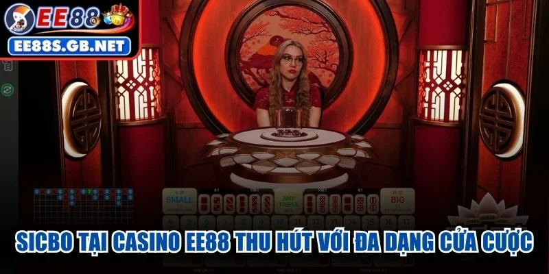 Sicbo tại Casino EE88 thu hút với đa dạng cửa cược