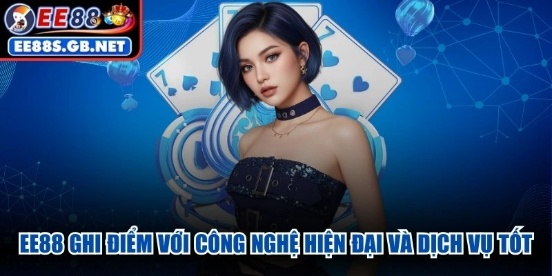 EE88 ghi điểm với công nghệ hiện đại và dịch vụ tốt