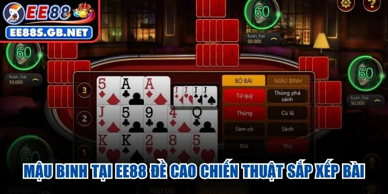 Mậu Binh tại EE88 đề cao chiến thuật sắp xếp bài