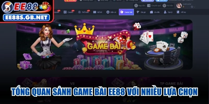 Tổng quan sảnh Game Bài EE88 với nhiều lựa chọn hấp dẫn