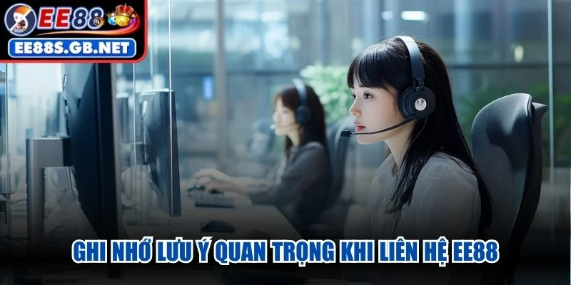 Ghi nhớ lưu ý quan trọng khi liên hệ EE88