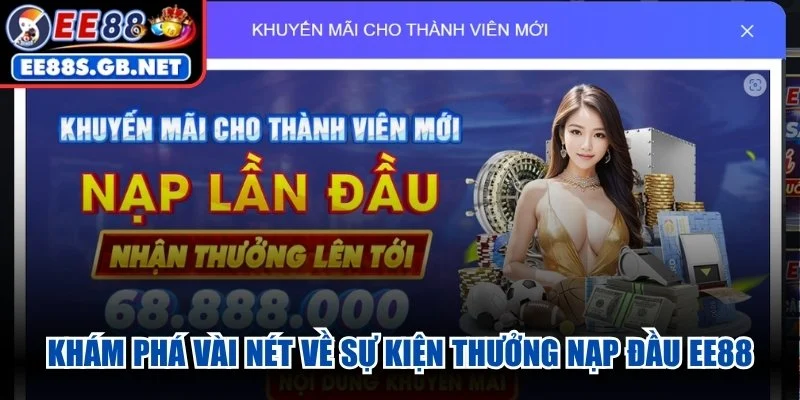 Khám phá vài nét về sự kiện thưởng nạp đầu EE88