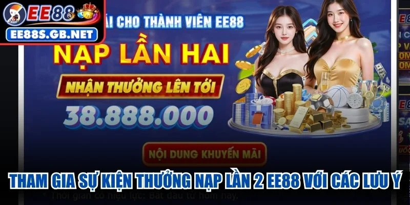 Tham gia sự kiện thưởng nạp lần 2 EE88 với các lưu ý