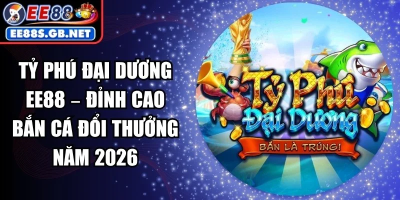 Tỷ Phú Đại Dương EE88