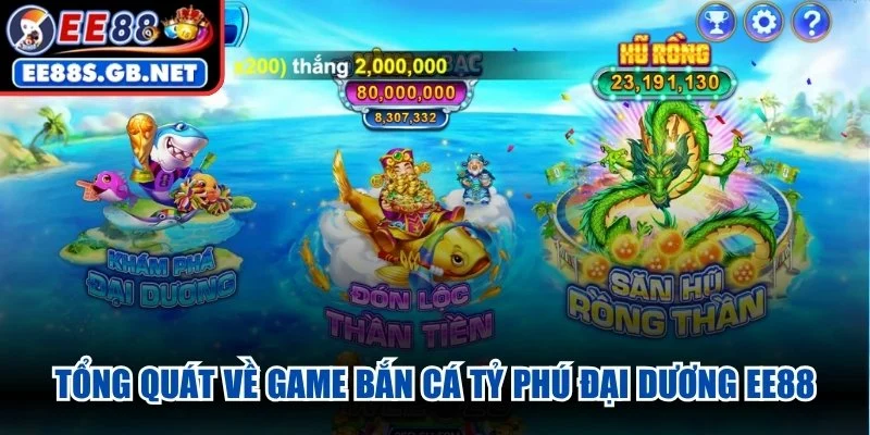 Tổng quát về game bắn cá Tỷ Phú Đại Dương EE88