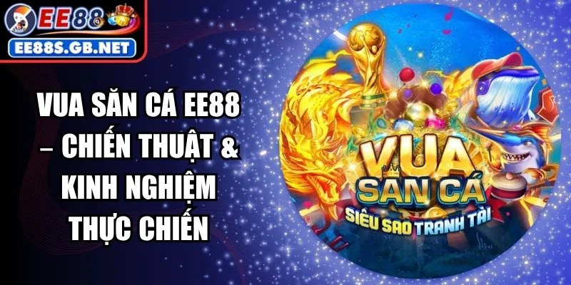 Vua Săn Cá EE88